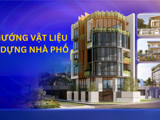 Cập nhật xu hướng vật liệu xây dựng nhà phố mới nhất